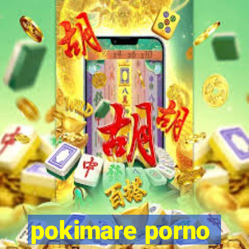 pokimare porno